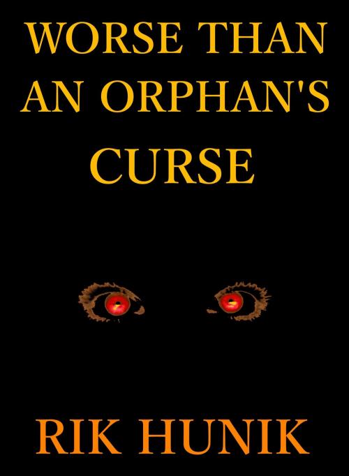 Cover of the book Worse Than An Orphan's Curse by Rik Hunik, Rik Hunik