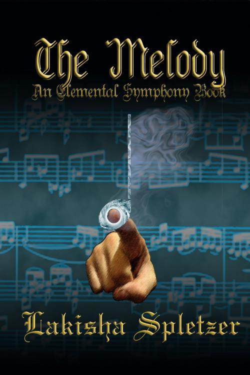 Cover of the book The Melody (Elemental Symphony #2) by Lakisha Spletzer, Lakisha Spletzer