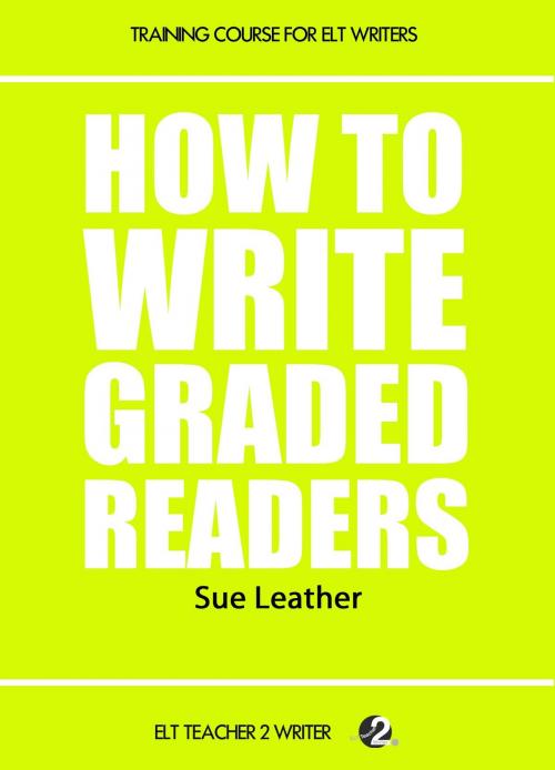 Cover of the book How To Write Graded Readers by Sue Leather, ELT Teacher 2 Writer