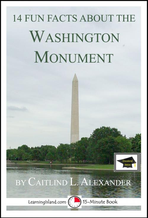 Cover of the book 14 Fun Facts About the Washington Monument: Educational Version by Caitlind L. Alexander, LearningIsland.com