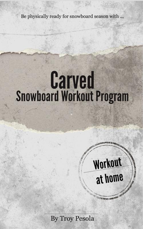Cover of the book Carved: The Snowboard Workout Program by Troy Pesola, Troy Pesola