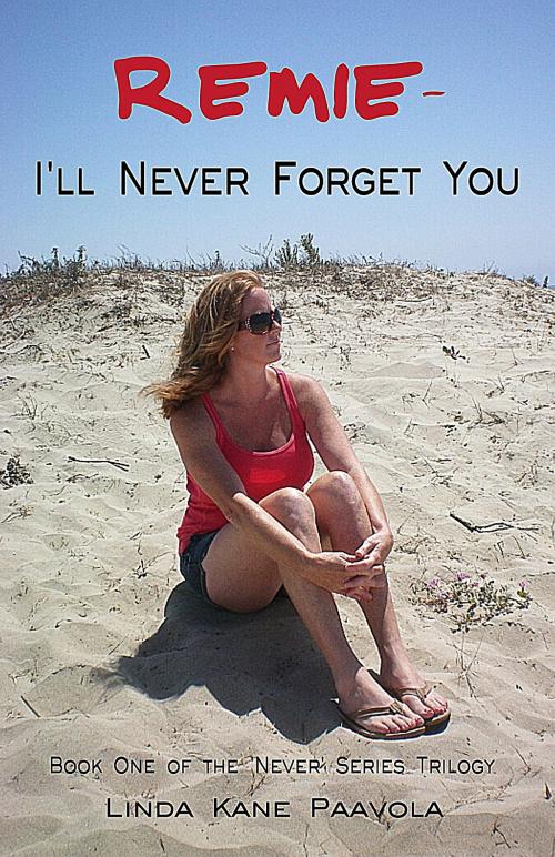 Cover of the book Remie: I'll Never Forget You: Book One of the 'Never' Series Trilogy by Linda Kane Paavola, Linda Kane Paavola