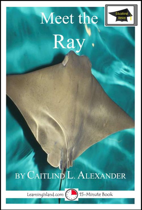 Cover of the book Meet the Ray: Educational Version by Caitlind L. Alexander, LearningIsland.com