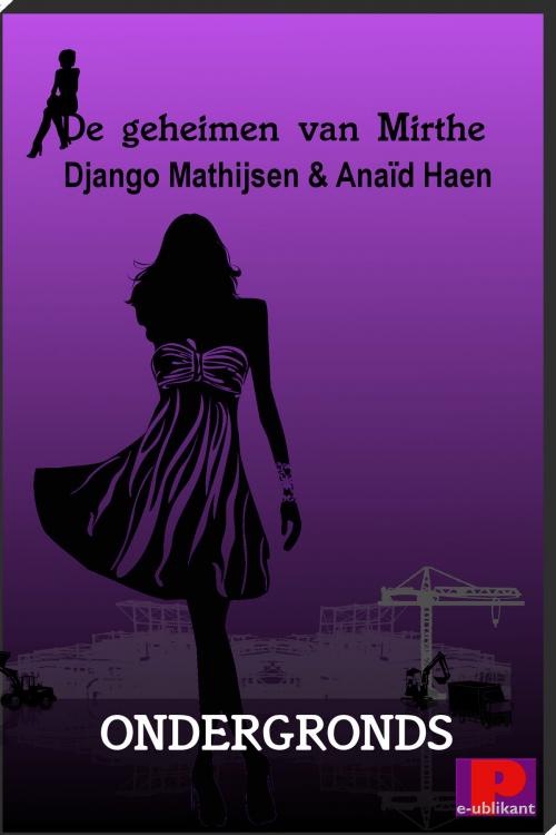 Cover of the book De geheimen van Mirthe, Ondergronds by Django Mathijsen, Anaïd Haen, e-Publikant