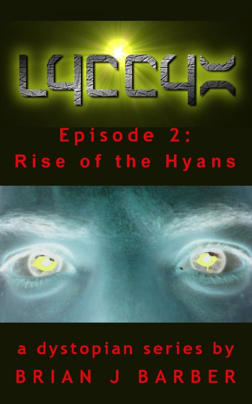 Cover of the book LYCCYX Episode 2: Rise of The Hyans by Brian Barber, Brian Barber