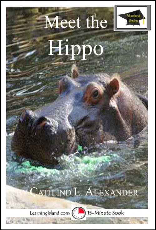 Cover of the book Meet the Hippo: Educational Version by Caitlind L. Alexander, LearningIsland.com