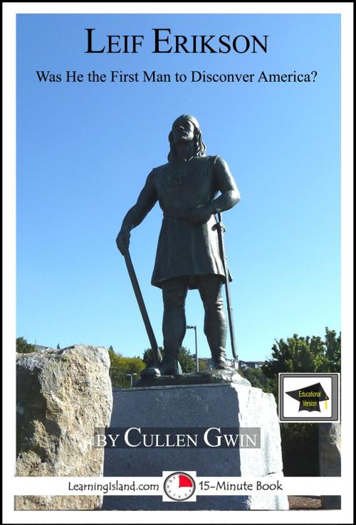 Cover of the book Leif Erikson: Was He The First Man To Discover America? Educational Version by Cullen Gwin, LearningIsland.com