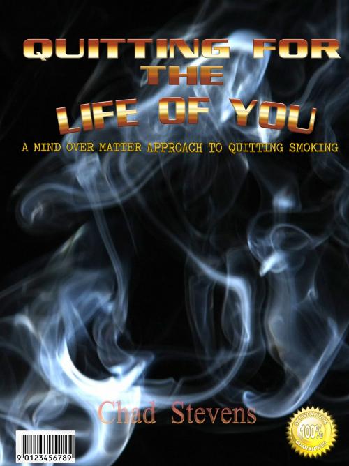 Cover of the book Quitting for the Life of You: A mind over matter approach to quitting smoking by Chad Stevens, Chad Stevens