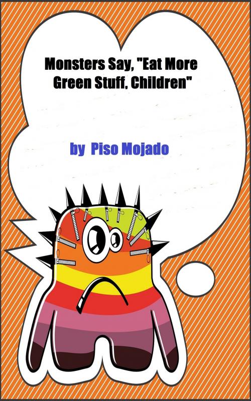 Cover of the book Monsters Say, "Eat More Green Stuff, Children" by Piso Mojado, Piso Mojado