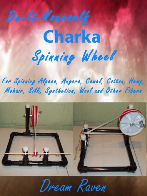 Cover of the book DIY Charka Spinning Wheel by DreamRaven, DreamRaven
