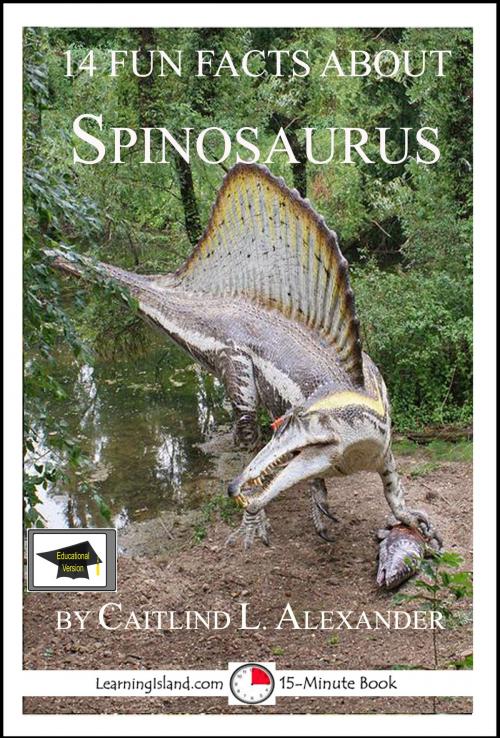Cover of the book 14 Fun Facts About Spinosaurus: Educational Version by Caitlind L. Alexander, LearningIsland.com