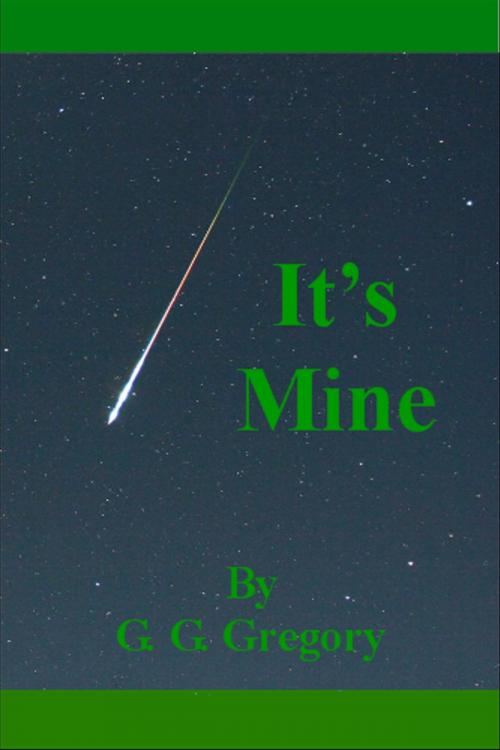 Cover of the book It's Mine by G. G. Gregory, G. G. Gregory