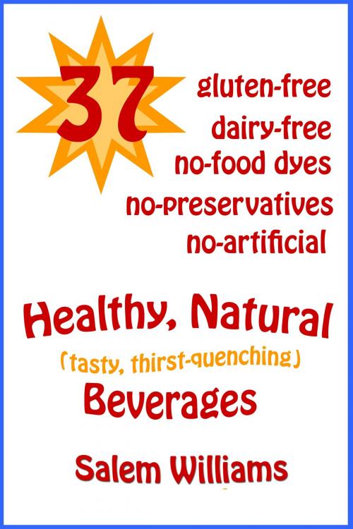 Cover of the book 37 Healthy, Natural Beverages by Salem Williams, Yvonne Harbin - Publishing