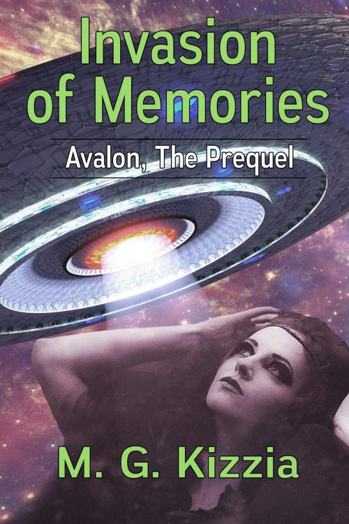 Cover of the book Avalon, the Prequel: Invasion of Memories by M G Kizzia, M G Kizzia