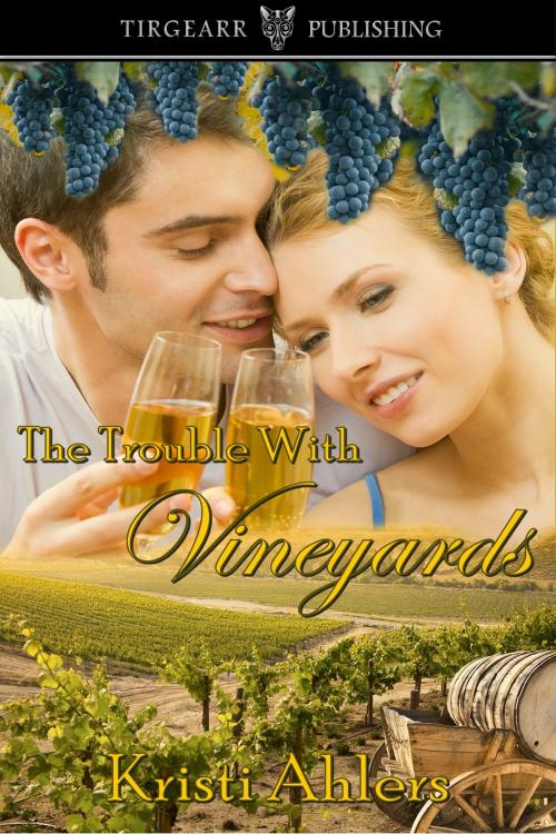 Cover of the book The Trouble with Vineyards by Kristi Ahlers, Tirgearr Publishing