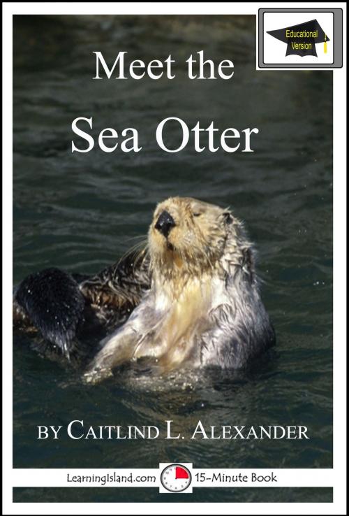 Cover of the book Meet the Sea Otter: Educational Version by Caitlind L. Alexander, LearningIsland.com