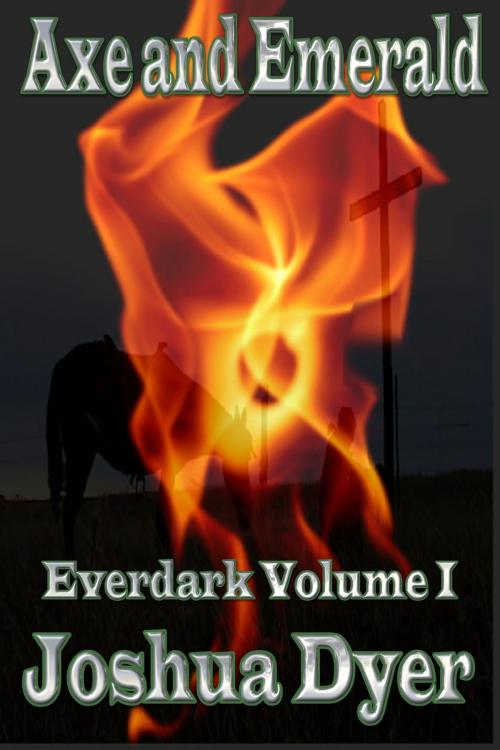 Cover of the book Axe and Emerald: Everdark Saga Volume 1 by Joshua (J.E.) Dyer, Joshua (J.E.) Dyer
