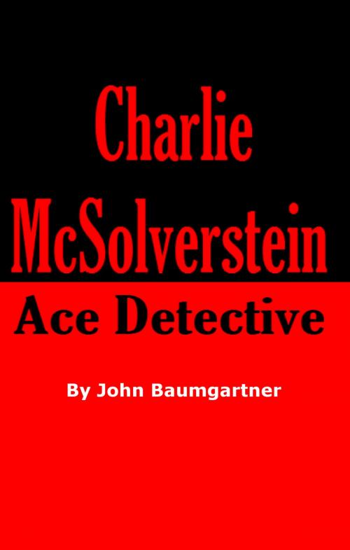 Cover of the book Charlie McSolverstein: Ace Detective by John Baumgartner Jr, John Baumgartner, Jr