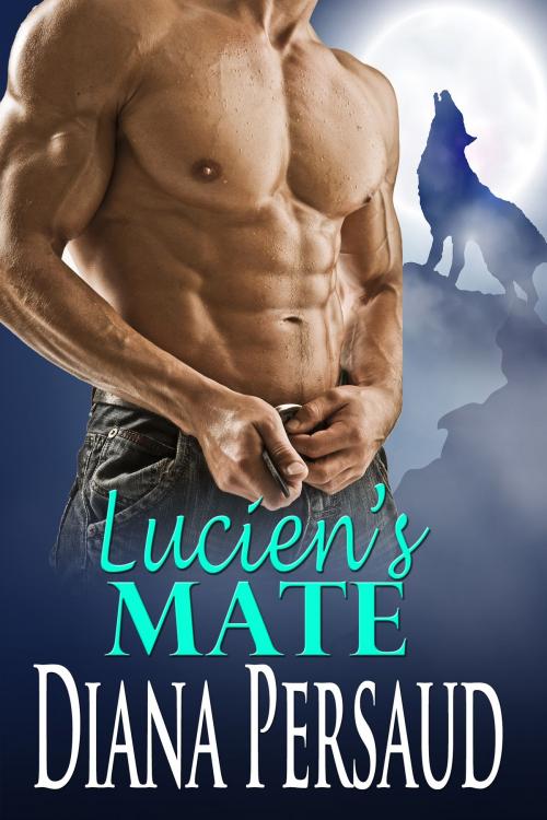Cover of the book Lucien's Mate (Alpha Werewolf Romance) by Diana Persaud, Diana Persaud