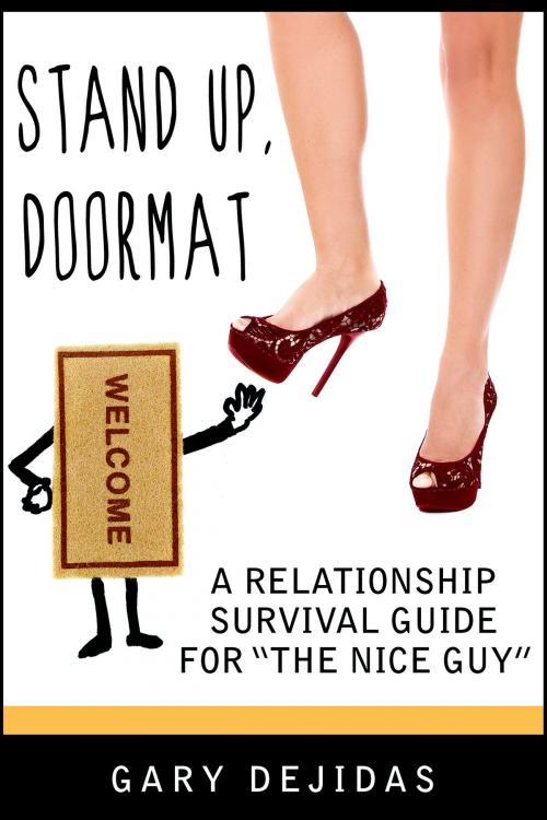 Cover of the book Stand Up, Doormat: A Relationship Survival Guide For The Nice Guy by Gary DeJidas, Gary DeJidas
