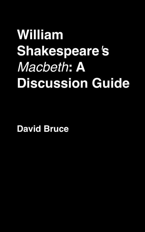 Cover of the book William Shakespeare's "Macbeth": A Discussion Guide by David Bruce, David Bruce