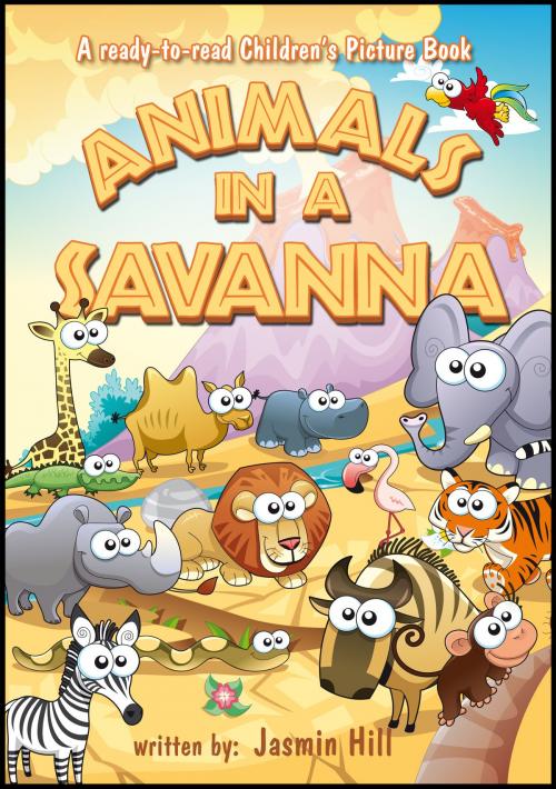 Cover of the book Animals in A Savanna: A Ready-To-Read Children's Picture Book by Jasmin Hill, Stephen Williams