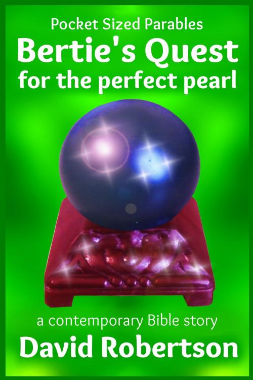 Cover of the book Bertie's Quest for the Perfect Pearl by David Robertson, Parbar Publishing