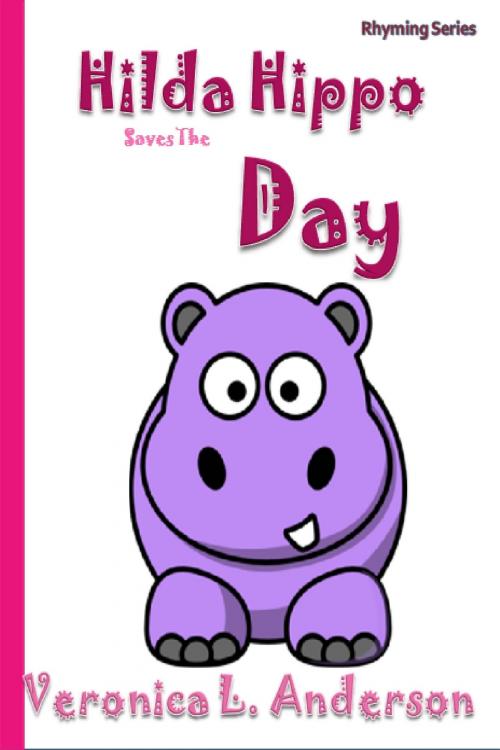Cover of the book Hilda Hippo Saves The Day by Veronica Anderson, Veronica Anderson