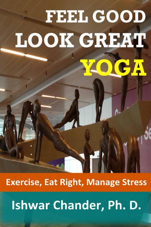 Cover of the book Feel Good, Look Great: Yoga by Ishwar Chander, Ishwar Chander