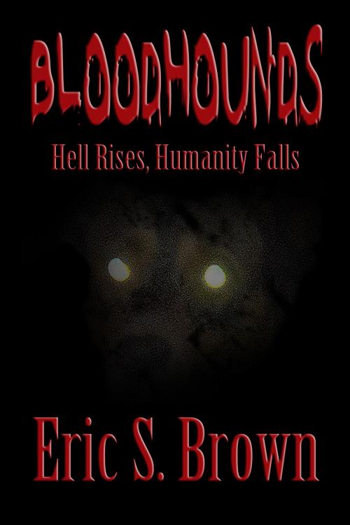 Cover of the book Bloodhounds: Hell Rises, Humanity Falls by Eric S. Brown, Eric S. Brown
