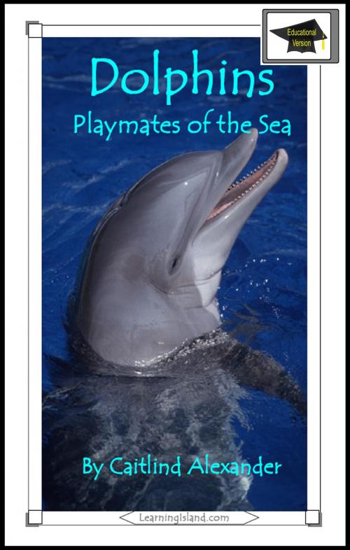 Cover of the book Dolphins: Playmates of the Sea: Educational Version by Caitlind L. Alexander, LearningIsland.com