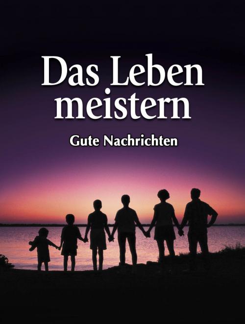 Cover of the book Das Leben meistern by Gute Nachrichten, Gute Nachrichten