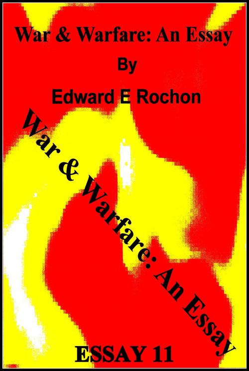 Cover of the book War & Warfare: An Essay by Edward E. Rochon, Edward E. Rochon