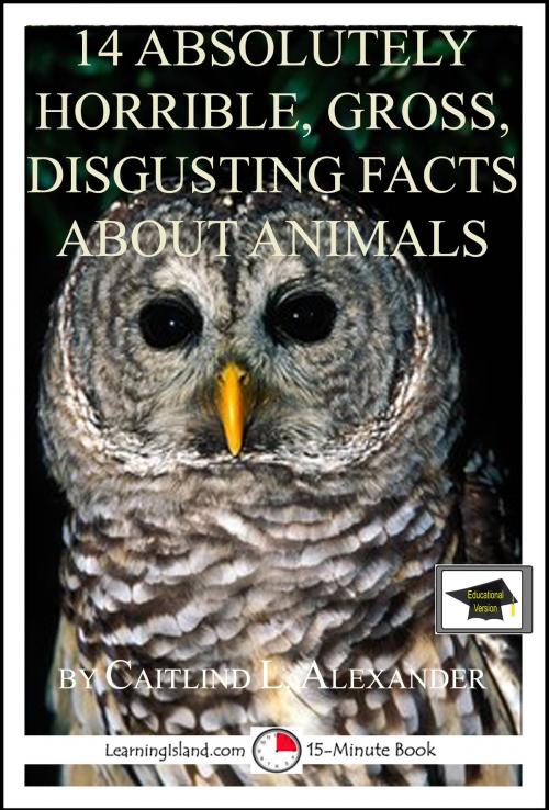 Cover of the book 14 Absolutely Horrible, Gross, Disgusting Facts About Animals: Educational Version by Caitlind L. Alexander, LearningIsland.com