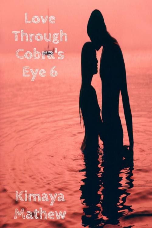 Cover of the book Love Through Cobra's Eye 6 by Kimaya Mathew, Kimaya Mathew