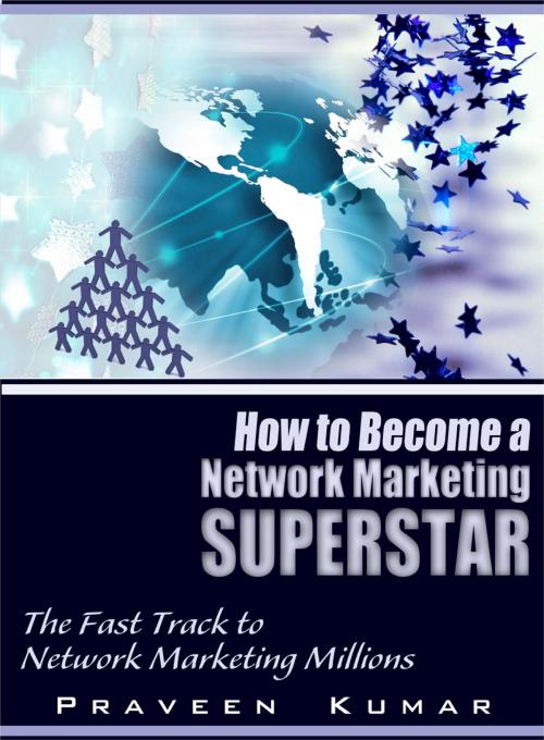 Cover of the book How to Become Network Marketing Superstar by Praveen Kumar, Prashant Kumar, Praveen Kumar