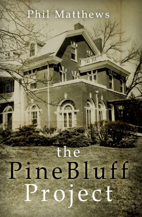 Cover of the book The Pine Bluff Project by Phil Matthews, Phil Matthews
