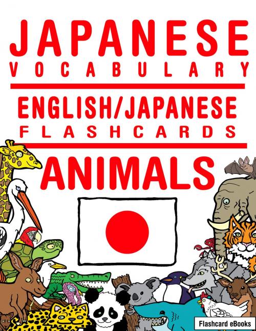 Cover of the book Japanese Vocabulary: English/Japanese Flashcards - Animals by Flashcard Ebooks, Neverclame Books