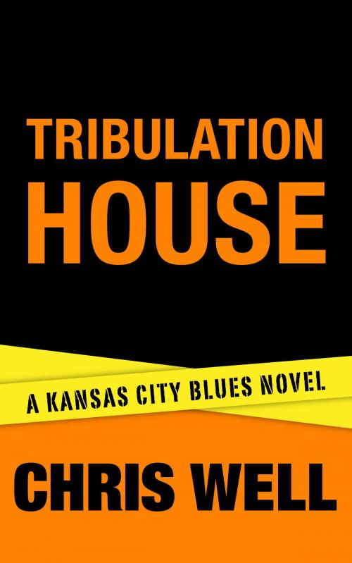 Cover of the book Tribulation House by Chris Well, Chris Well