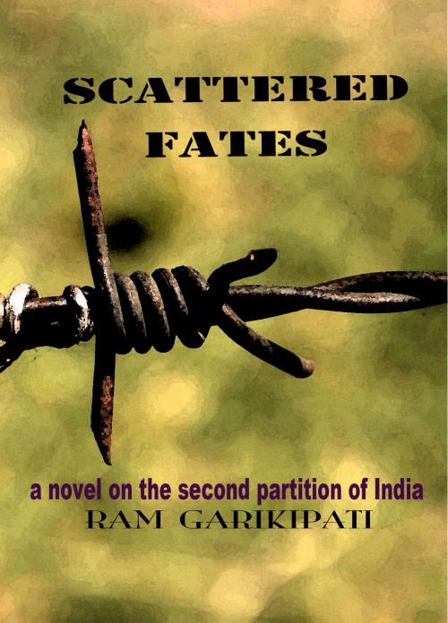 Cover of the book Scattered Fates: a novel on the second partition of India by Ram Garikipati, Ram Garikipati