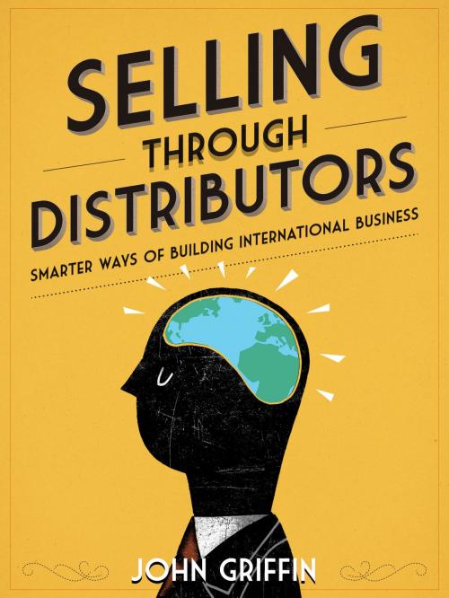 Cover of the book Selling Through Distributors by John Griffin, John Griffin