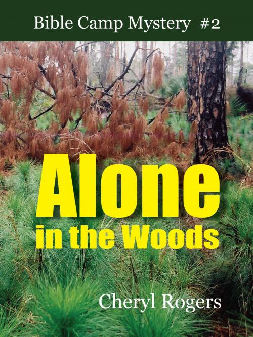 Cover of the book Alone in the Woods: A Bible Camp Mystery by Cheryl Rogers, Cheryl Rogers