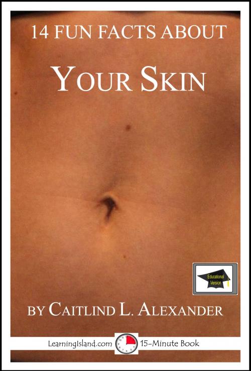 Cover of the book 14 Fun Facts About Your Skin: Educational Version by Caitlind L. Alexander, LearningIsland.com