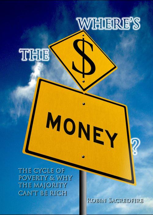 Cover of the book Where's the Money?: The Cycle of Poverty and why the Majority can't be Rich by Robin Sacredfire, 22 Lions Bookstore