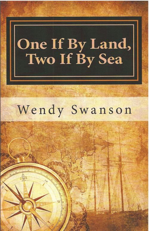 Cover of the book One If By Land, Two If By Sea by Wendy Swanson, Wendy Swanson