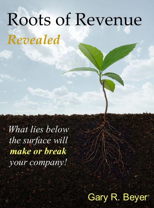 Cover of the book Roots of Revenue Revealed by Gary Beyer, Gary Beyer