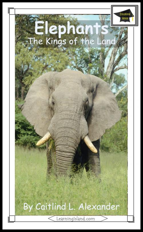 Cover of the book Elephants: The Kings of the Land: Educational Version by Caitlind L. Alexander, LearningIsland.com