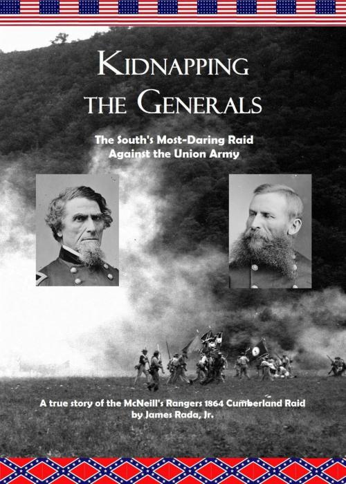 Cover of the book Kidnapping the Generals: The South's Most-Daring Raid Against the Union Army by James Rada Jr, James Rada, Jr