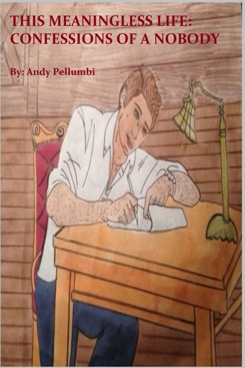 Cover of the book This Meaningless Life: Confessions of a Nobody by Andy Pellumbi, Andy Pellumbi