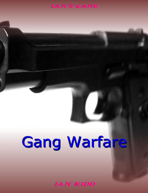 Cover of the book Ian's Gang: Gang Warfare by Ian Kidd, Ian Kidd